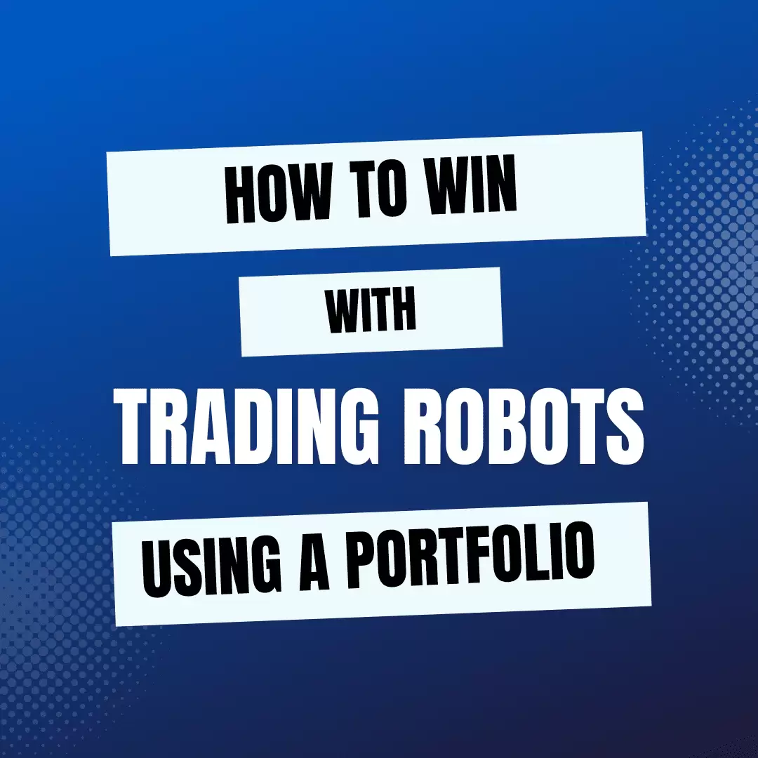 How to Win With Trading Robots Using a Portfolio Approach