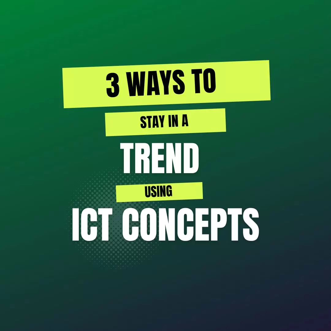 3 Ways to Stay in a Trend Using ICT Concepts