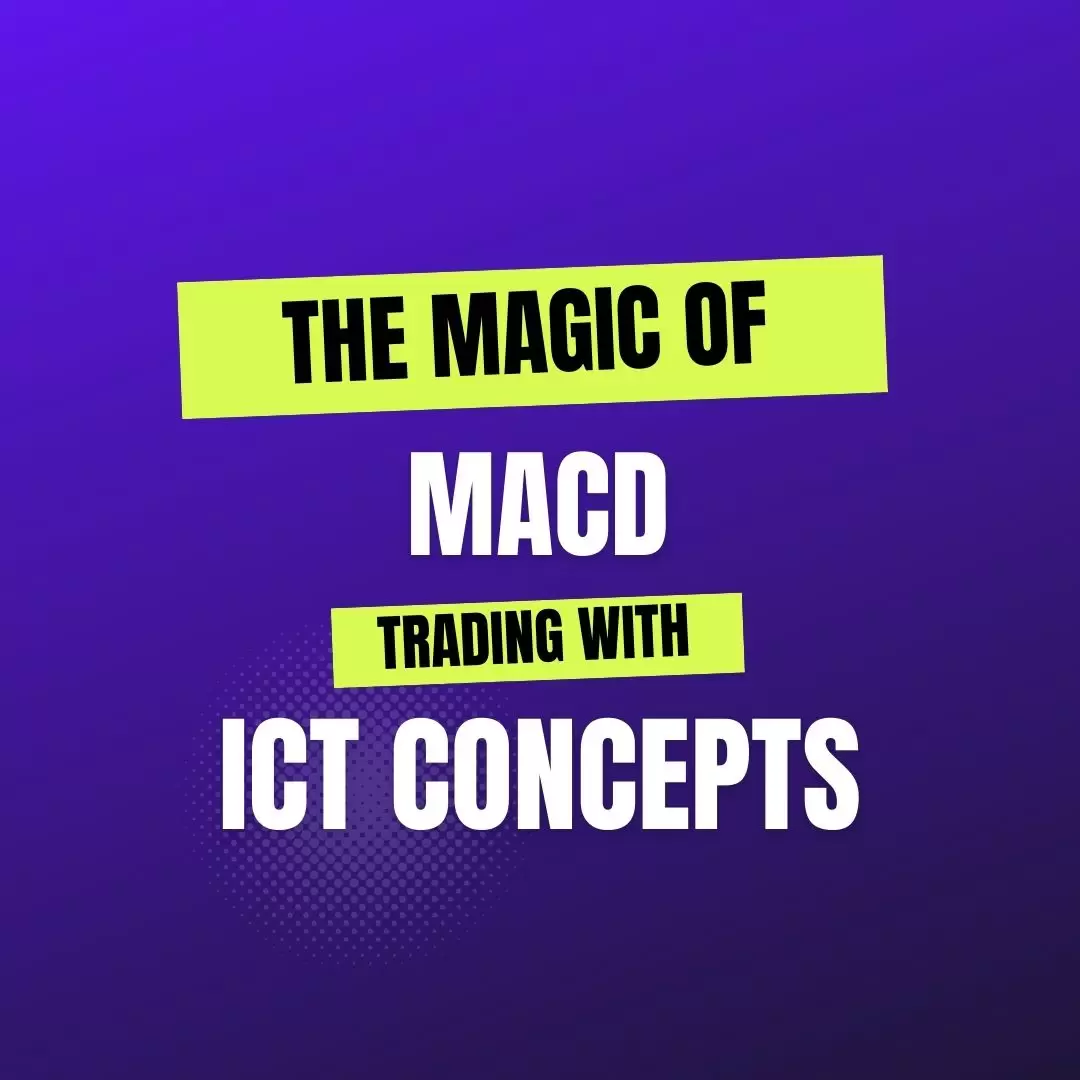 The Magic of MACD Trading with ICT