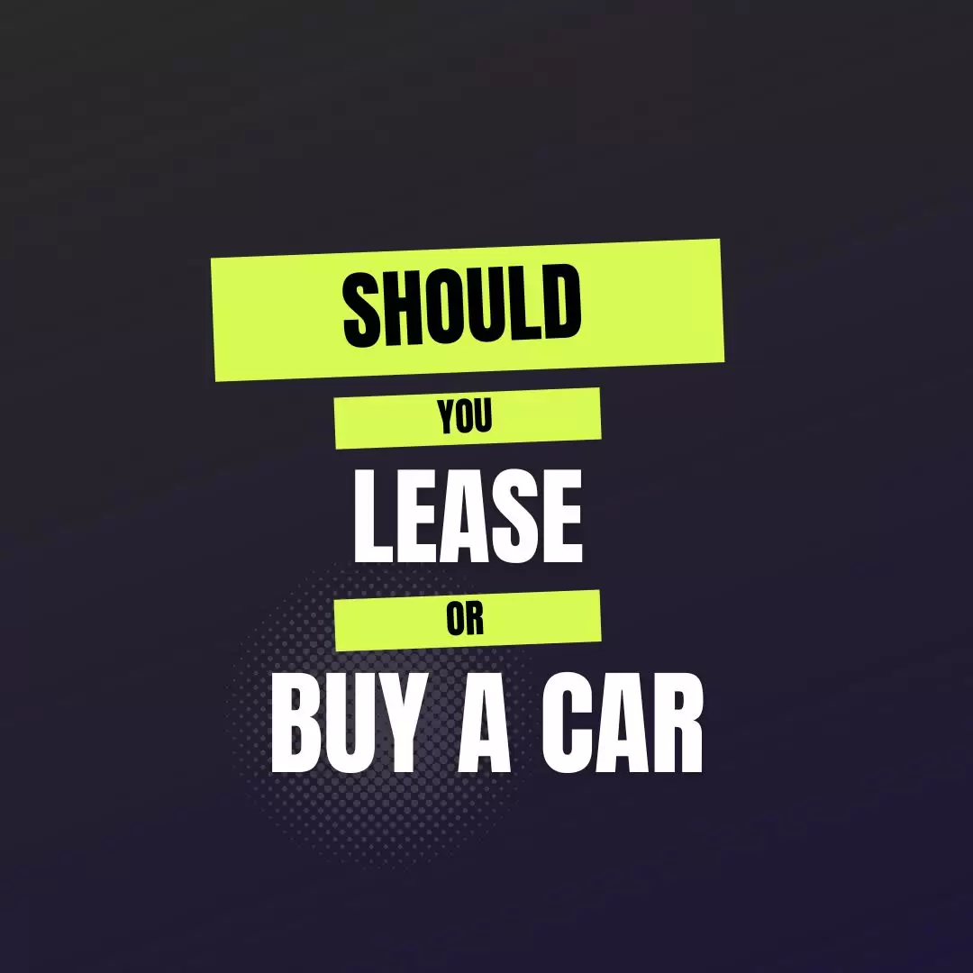 Should You Lease or Buy a Car